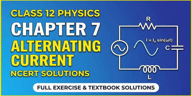 NCERT Class 12 Physics Chapter 7 Alternating Current Solutions - Download HD PDF